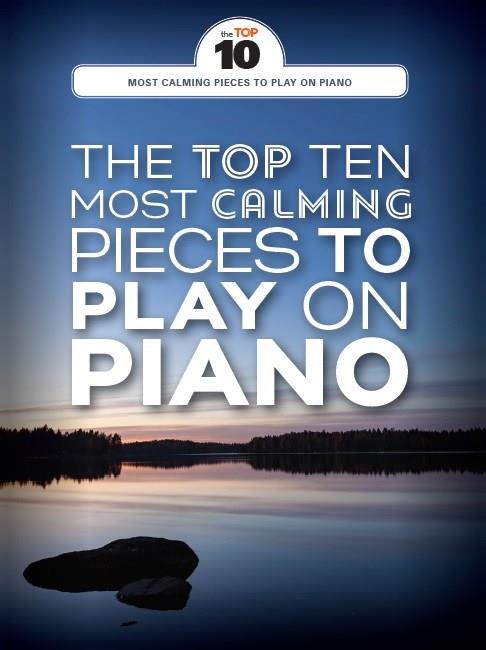 The Top Ten Most Calming Pieces To Play On Piano