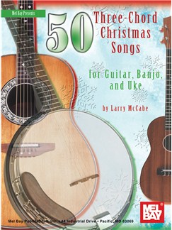 Larry Mccabe: 50 Three-Chord Christmas Songs for Guitar, Banjo & Uke