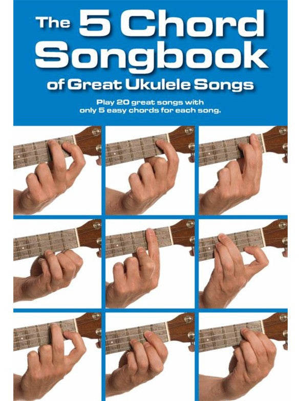 The 5 Chord Songbook Of Great Ukulele Songs