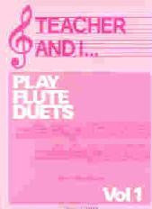 Teacher And I...Play Flute Duets Vol. 1