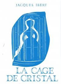 Ibert: La Cage De Cristal