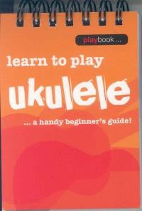 Learn to Play Ukulele...Playbook