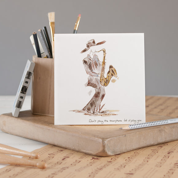 Greeting Card - Don’t Play the Saxophone Let it Play You