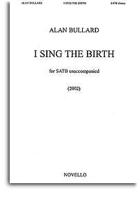 I Sing The Birth SATB Bullard